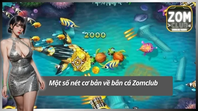 Tìm hiểu bắn cá Zomclub siêu hot hiện nay