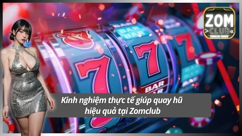 Kinh nghiệm tối ưu cách quay hũ hiệu quả tại Zomclub