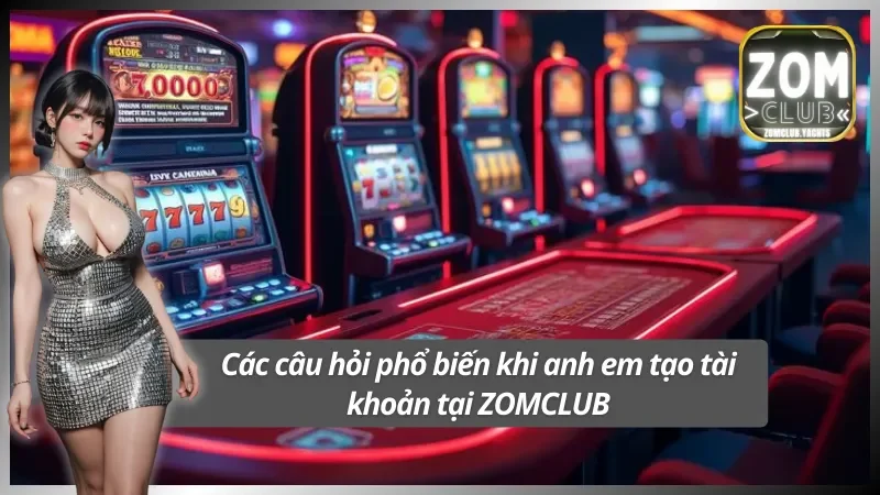 Trả lời, giải đáp các thắc mắc khi đăng ký tại ZOMCLUB