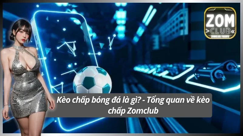 Tìm hiểu kèo chấp bóng đá là gì