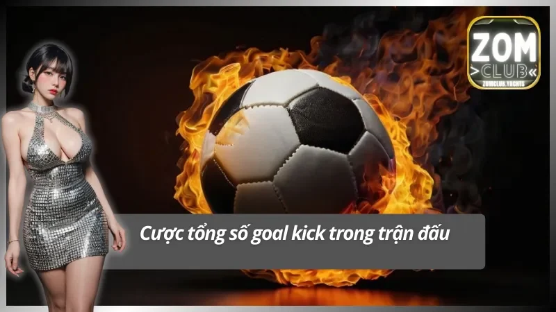Cược tổng số trận đấu trong kèo goal kick là gì?