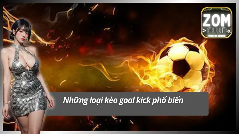 Những loại kèo cược goal kick phổ biến