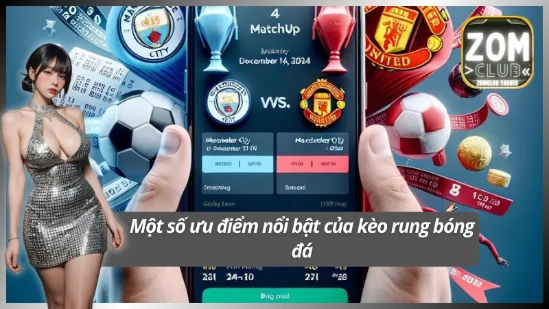 Điểm mặt một số tính năng vượt trội của kèo rung bóng đá