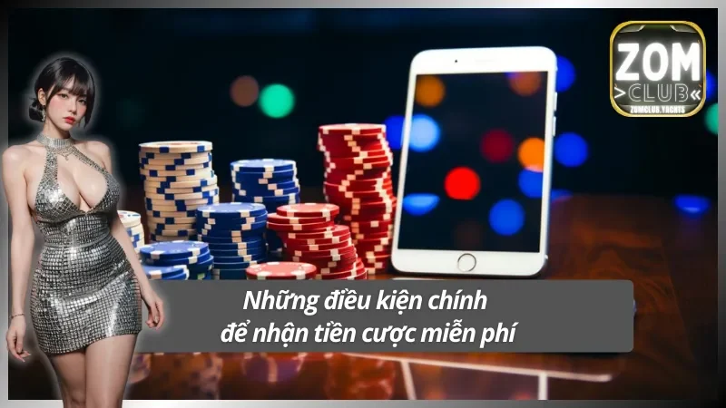 Điều kiện nhận khuyến mãi tiền cược miễn phí