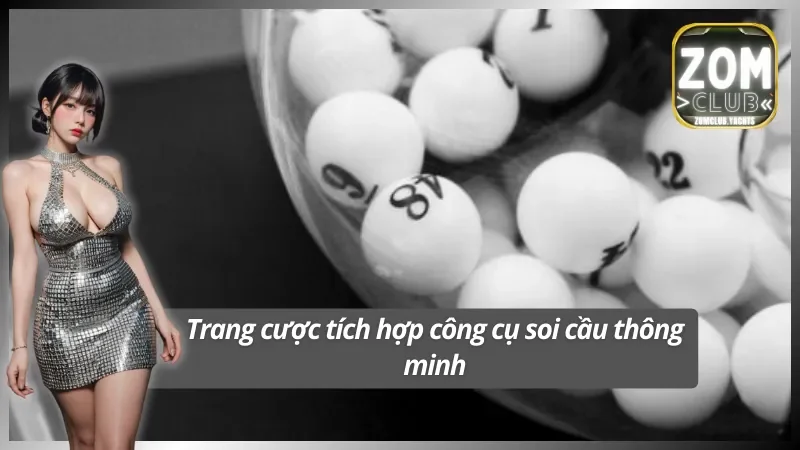 Công cụ soi cầu hiện đại hỗ trợ người chơi Zomclub